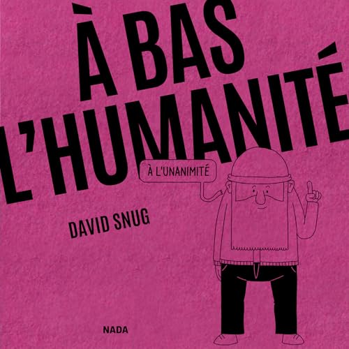 À bas l’humanité : À l'unanimité