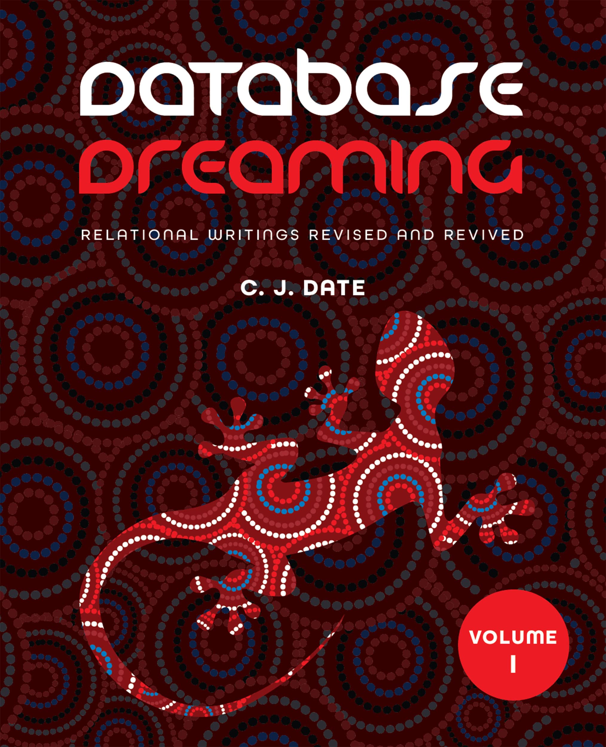 Database Dreaming Volume I: Relational Writings Revised and Revived