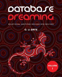 Database Dreaming Volume I: Relational Writings Revised and Revived