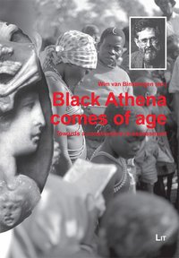 Black Athena Comes of Age: Towards a Constructive Re-assessment