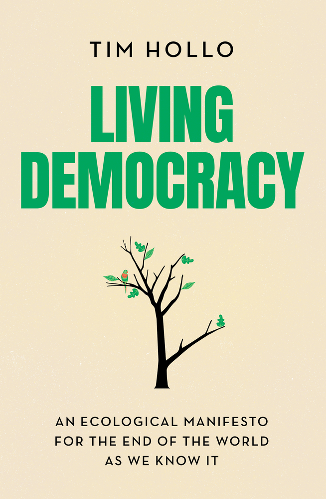 Living Democracy: An ecological manifesto for the end of the world as we know it