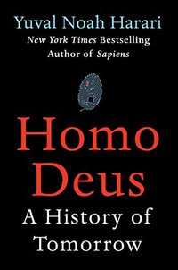 Homo Deus: A History of Tomorrow (Harper 2017)