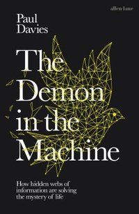 The Demon in the Machine: How Hidden Webs of Information Are Solving the Mystery of Life